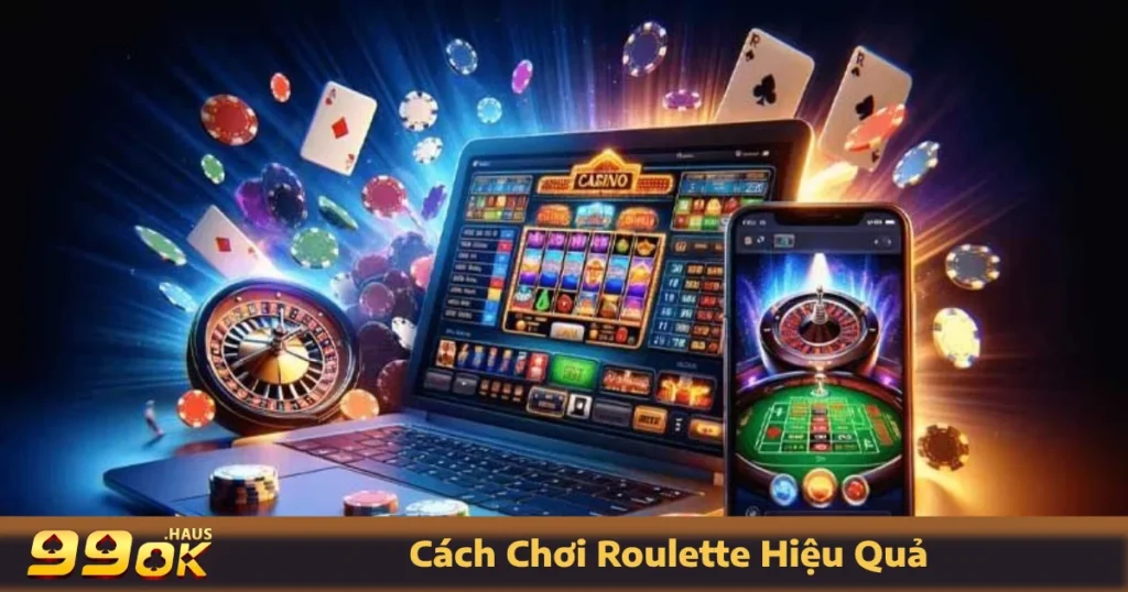 Cách Chơi Roulette Hiệu Quả - Giới Thiệu Về Trò Chơi 99OK 1 Cách đặt cược trong cách chơi Roulette hiệu quả tại 99OK