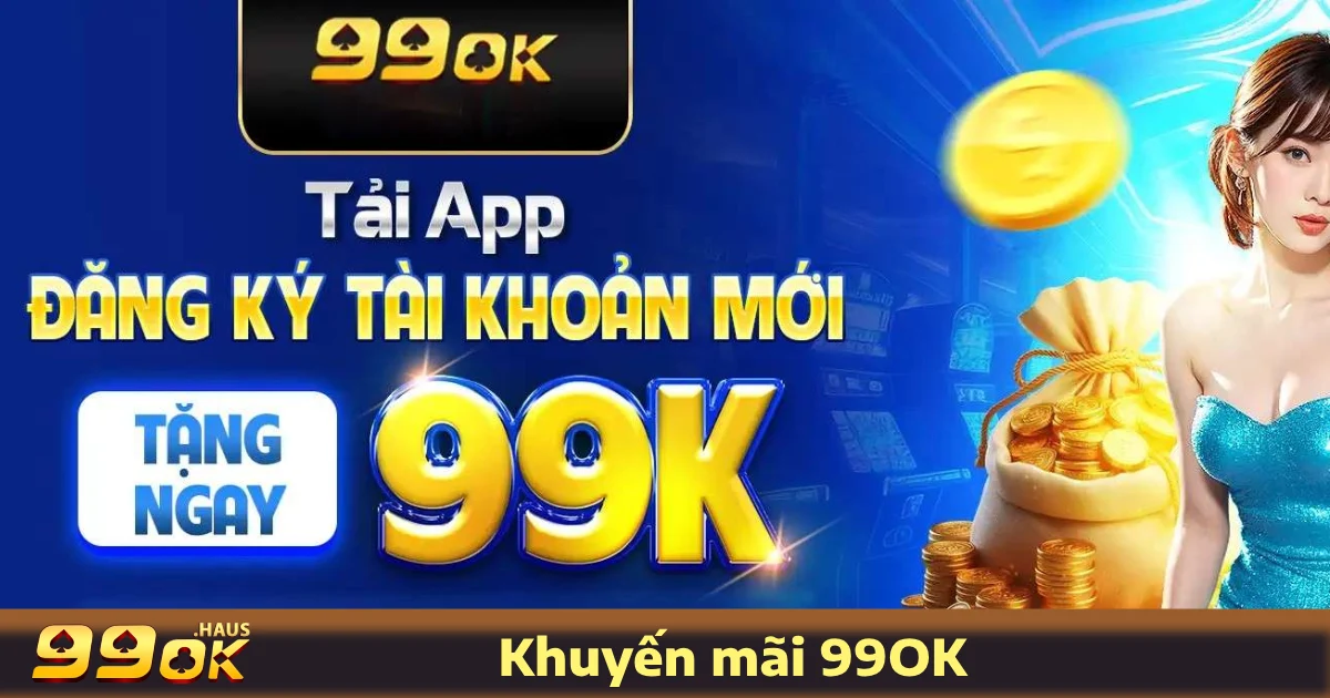 Khuyến Mãi 99OK 2 Các Chương Trình Khuyến Mãi 99OK Hấp Dẫn