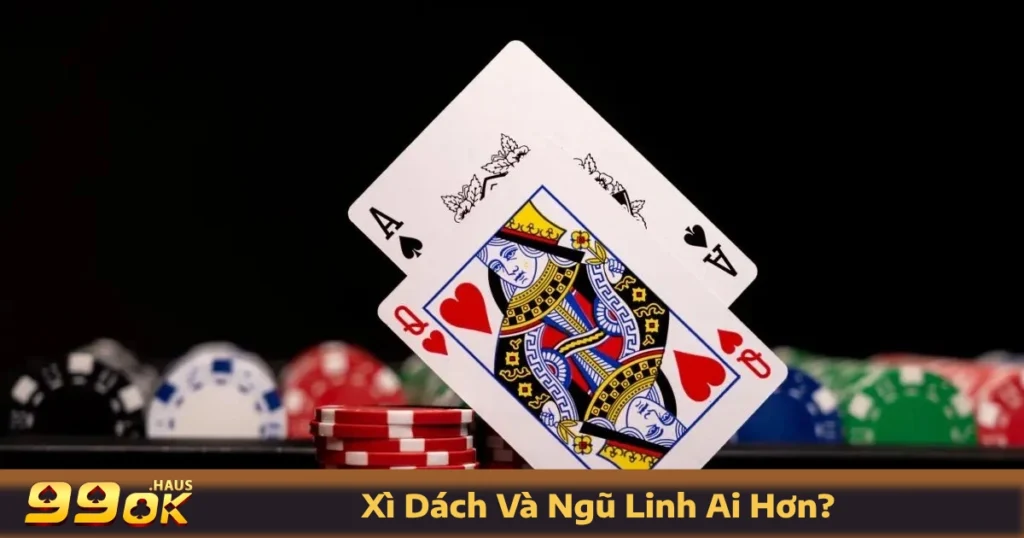 Xì Dách Và Ngũ Linh Ai Hơn? So Sánh Chi Tiết Ngay Tại 99OK 10 Ngũ Linh là gì? Cách nhận diện và so sánh Xì Dách và Ngũ Linh ai hơn?