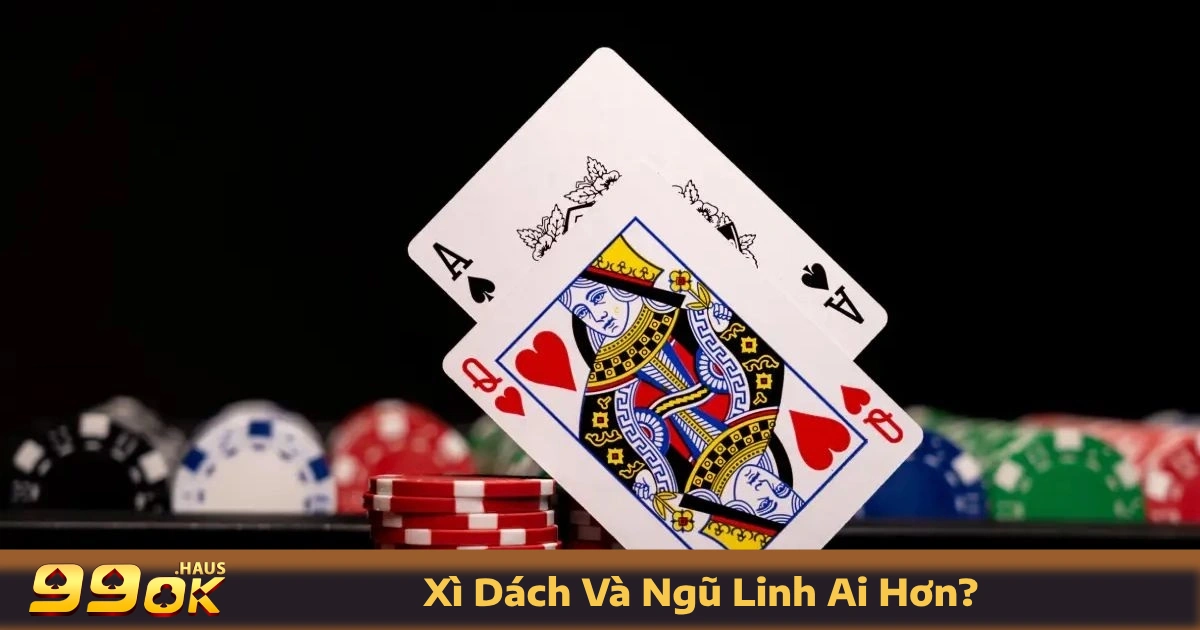 Xì Dách Và Ngũ Linh Ai Hơn? So Sánh Chi Tiết Ngay Tại 99OK 3 Ngũ Linh là gì? Cách nhận diện và so sánh Xì Dách và Ngũ Linh ai hơn?